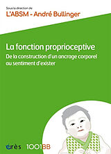 Broché La fonction proprioceptive : de la construction d'un ancrage corporel au sentiment d'exister de 