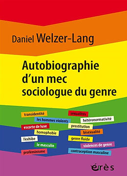 Broché Autobiographie d'un mec sociologue du genre : retour sur 35 ans de recherches critiques de Daniel Welzer-Lang