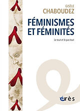 Broché Féminismes et féminités : le tout et le pas tout de Gisèle Chaboudez