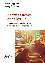 Broché Santé et travail dans les TPE : s'arranger avec la santé, bricoler avec les risques de Emilie; Darbus, Fanny Legrand