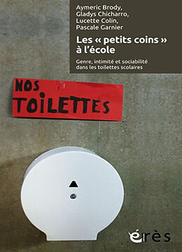 Broché Les petits coins à l'école : genre, intimité et sociabilité dans les toilettes scolaires de Aymeric; Chicharro, Gladys; Et autres Brody