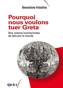 Broché Pourquoi nous voulons tuer Greta : nos raisons inconscientes de détruire le monde de Bénédicte Vidaillet