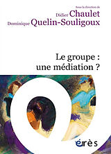 Broché Le groupe : une médiation ? de Didier; Quelin-Souligoux, Dominique Chaulet