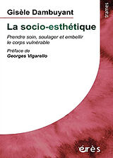 Broché La socio-esthétique : prendre soin, soulager et embellir le corps vulnérable de Gisèle Dambuyant