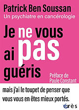 Broché Je ne vous ai pas guéris : un psychiatre en cancérologie de Patrick Ben Soussan