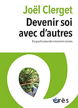 Broché Devenir soi avec d'autres : éco-psychanalyse des interactions sociales de Joël Clerget