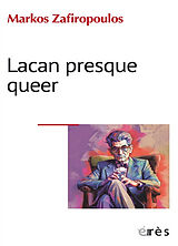 Broché Lacan presque queer : l'éthique de l'homme occidental et les buts moraux de la psychanalyse de Markos Zafiropoulos