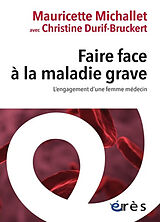 Broché Faire face à la maladie grave : l'engagement d'une femme médecin de Mauricette Michallet