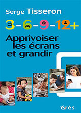 Broché 3-6-9-12+ : apprivoiser les écrans et grandir de Serge Tisseron