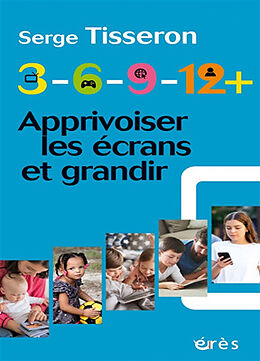 Broché 3-6-9-12+ : apprivoiser les écrans et grandir de Serge Tisseron