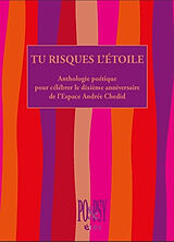 Broché Tu risques l'étoile : anthologie poétique pour célébrer le dixième anniversaire de l'Espace Andrée Chedid de 