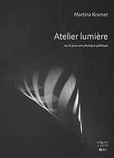 Broché Atelier lumière : où se joue une physique poétique de Martina Kramer