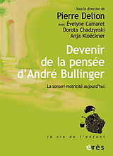 Broché Devenir de la pensée d'André Bullinger : la senso-motricité aujourd'hui de Pierre ; Camaret, Evelyne ; Chadzynski, Do Delion