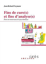 Broché Fins de cure(s) et fins d'analyse(s) : pour un renouveau de la psychanalyse de Jean-Richard Freymann