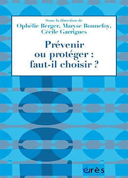 Broché Prévenir ou protéger : faut-il choisir ? : la PMI entre prévention en santé et protection de l'enfance de Ophélie; Bonnefoy, Maryse; Garrigues, C. Berger