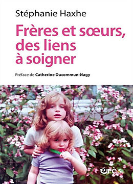 Broché Frères et soeurs, des liens à soigner : clinique contextuelle de l'adelphie de Stéphanie Haxhe