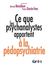 Broché Ce que les psychanalystes apportent à la pédopsychiatrie de Bernard; Garcia-Fons, Tristan et al Bensidoun