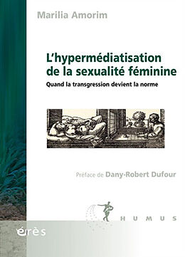 Broché L'hypermédiatisation de la sexualité féminine : quand la transgression devient la norme de Marilia Amorim