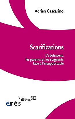 Broschiert Scarifications : l'adolescent, les parents et les soignants face à l'insupportable von Adrien Cascarino