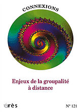 Revue Connexions, n° 121. Enjeux de la groupalité à distance de Revue