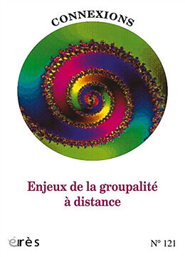 Revue Connexions, n° 121. Enjeux de la groupalité à distance de Revue