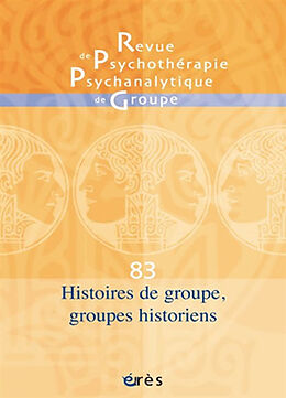 Revue Revue de psychothérapie psychanalytique de groupe, n° 83. Histoire de groupe, groupes historiens de 