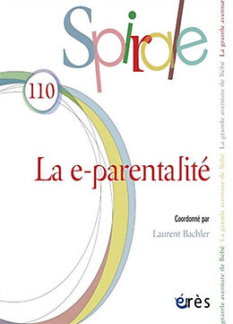 Revue Spirale, n° 110. La e-parentalité de 