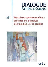  Dialogue familles & couples, n° 251. Mutations contemporaines : soixante ans d'analyse des familles et des couples von Revue