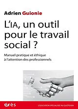 Broschiert L'IA, un outil pour le travail social ? : manuel pratique et éthique à l'attention des professionnels von Adrien Guionie
