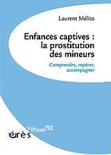 Broschiert Enfances captives : la prostitution des mineurs : comprendre, repérer, accompagner von Laurent Mélito
