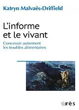 Broschiert L'informe et le vivant : concevoir autrement les troubles alimentaires von Katryn Malvaës-Driffield