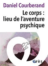 Broschiert Le corps : lieu de l'aventure psychique von Daniel Courberand