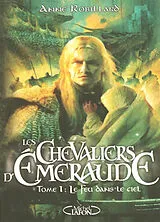 Broschiert Les chevaliers d'Emeraude. Vol. 1. Le feu dans le ciel von Anne Robillard