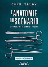 Broché L'anatomie du scénario : comment devenir un scénariste hors-pair de John Truby