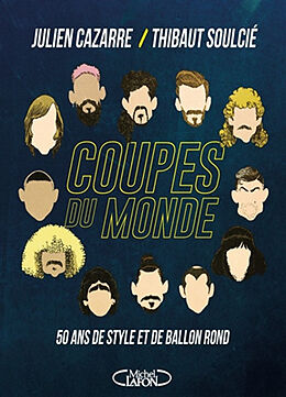 Broché Coupes du monde : 50 ans de style et de ballon rond de Julien; Soulcié, Thibaut Cazarre