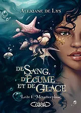 Broschiert De sang, d'écume et de glace. Vol. 1. Métamorphose von Alexiane de Lys