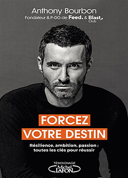 Broché Forcez votre destin : résilience, ambition, passion : toutes les clés pour réussir de Anthony Bourbon