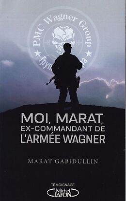 Couverture cartonnée Moi, Marat, ex-commandant de l'armée Wagner - Au coeur de l'armée de Vladimir Poutine de Marat Gabidullin