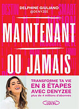 Broché Maintenant ou jamais : transforme ta vie en 8 étapes avec Denyzee de Delphine Giuliano