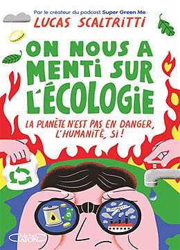 Broché On nous a menti sur l'écologie : la planète n'est pas en danger, l'humanité, si ! de Lucas Scaltritti