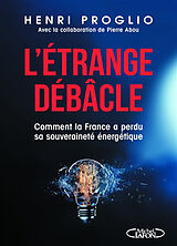 Broché L'étrange débâcle : comment la France a perdu sa souveraineté énergétique de Henri Proglio