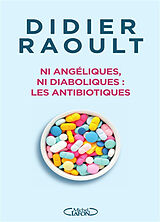 Broché Ni angéliques, ni diaboliques : les antibiotiques de Didier Raoult