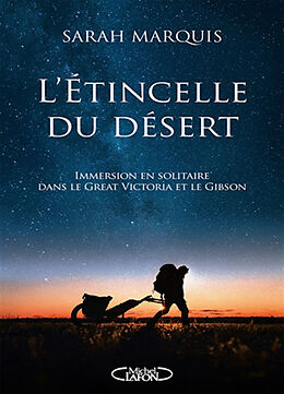 Broché L'étincelle du désert : immersion en solitaire dans le Great Victoria et le Gibson de Sarah Marquis