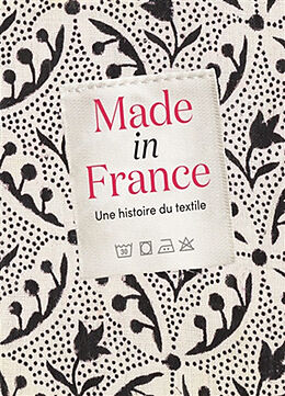 Broché Made in France : une histoire de textile : exposition, Paris, Archives nationales, du 16 octobre 2024 au 27 janvier 2025 de 