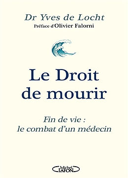 Broché Le droit de mourir : fin de vie : le combat d'un médecin de Yves de Locht