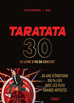 Broché Taratata : le livre d'or du concert : 30 ans d'émotions 100 % live avec les plus grands artistes de Ghesquiere Gaelle