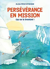 Broschiert Persévérance en mission. Cap sur le Groenland ! von Elsa Pény-Etienne