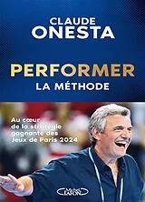 Broschiert Performer : la méthode : au coeur de la stratégie gagnante des jeux de Paris 2024 von Claude Onesta