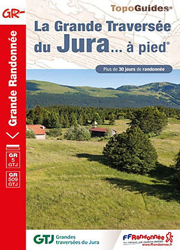 Broché La grande traversée du Jura... à pied : GR 5 GTJ, GR 509 GTJ : plus de 30 jours de randonnée de 