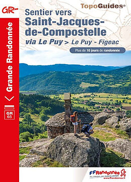 Broché Sentier vers Saint-Jacques-de-Compostelle via Le Puy : Le Puy-Figeac : plus de 10 jours de randonnée, GR 65 de 